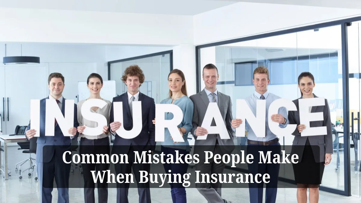 Common Mistakes People Make When Buying Insurance 2 Common Mistakes People Make When Buying Insurance