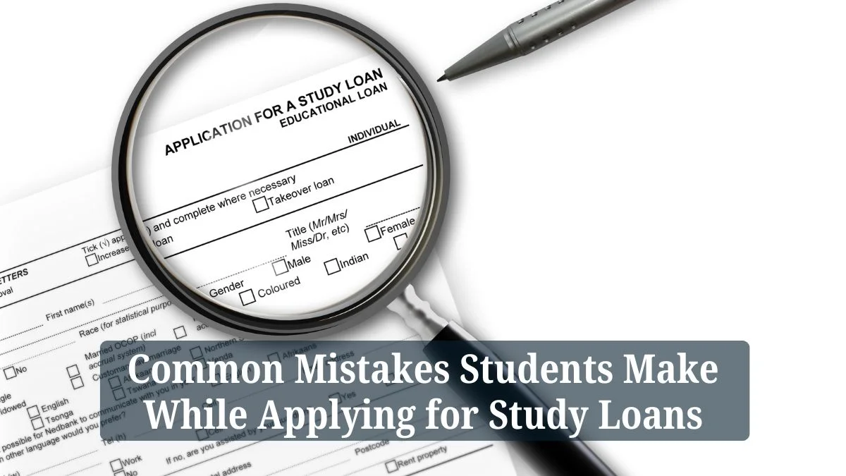 Common Mistakes Students Make While Applying for Study Loans 1 Common Mistakes Students Make While Applying for Study Loans