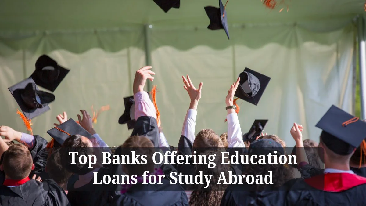 Top Banks Offering Education Loans for Study Abroad 6 Top Banks Offering Education Loans for Study Abroad