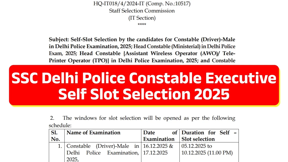 SSC Delhi Police Constable Self Slot Selection 2025: Link Activated, CBT Exam Dates, Eligibility & Complete Process